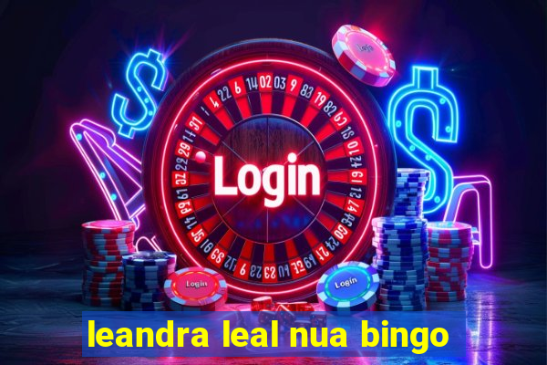 leandra leal nua bingo